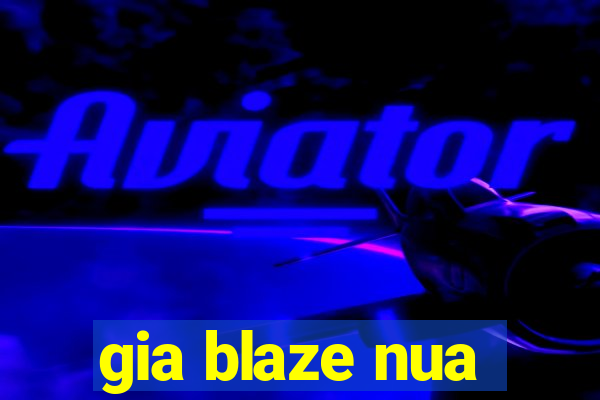 gia blaze nua